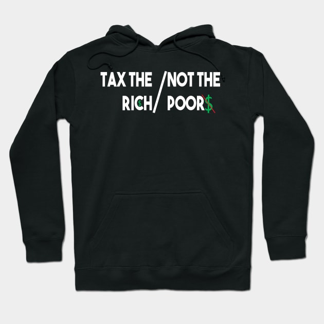 Tax The Rich Not The Poor, Equality Gift Idea, Poor People, Rich People Hoodie by StrompTees